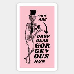 Valentine's Day: You are drop dead georgeous, hun! Magnet